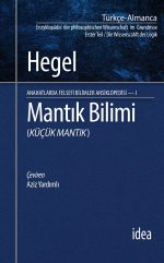 Mantık Bilimi, Felsefi Bilimler Ansiklopedisi I  (KÜÇÜK MANTIK) — Georg Wilhelm Friedrich Hegel